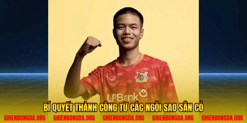 Bí quyết thành công từ các ngôi sao sân cỏ