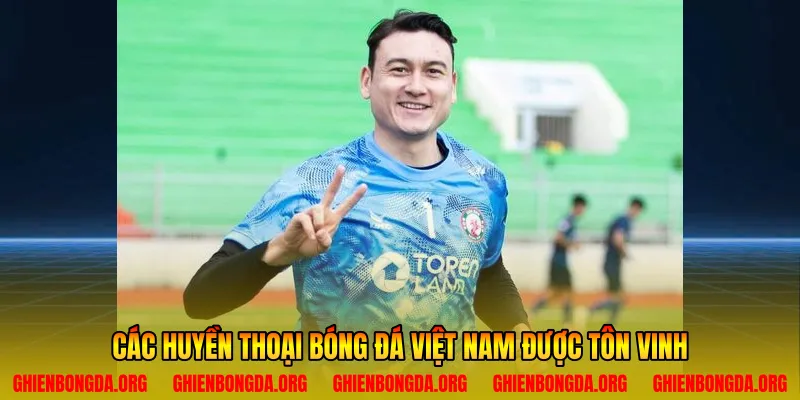 Các huyền thoại bóng đá Việt Nam được tôn vinh