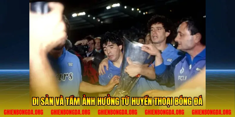 Di sản và tầm ảnh hưởng từ huyền thoại bóng đá