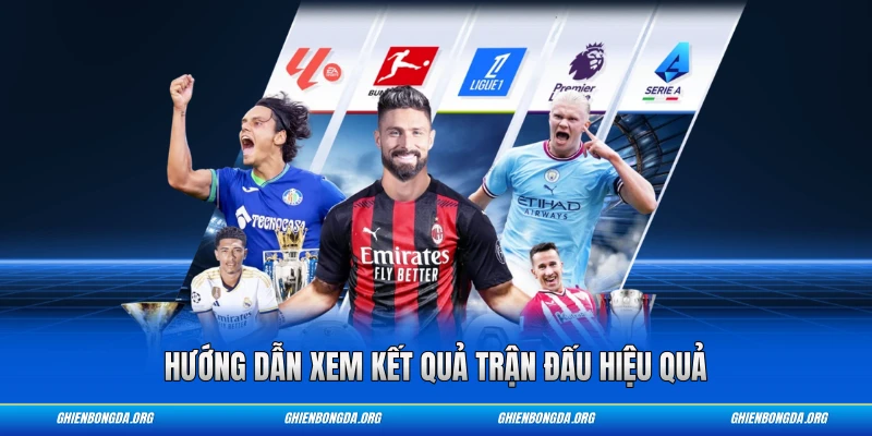 Hướng dẫn xem kết quả trận đấu hiệu quả