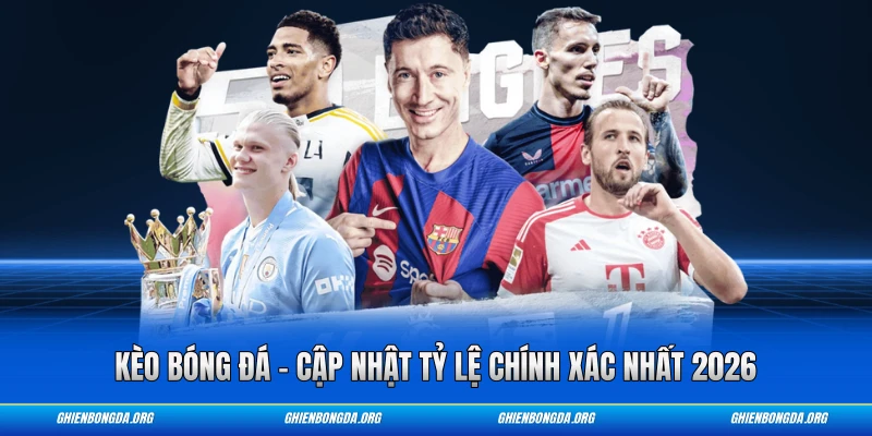 Kèo Bóng Đá - Cập Nhật Tỷ Lệ Chính Xác Nhất 2026