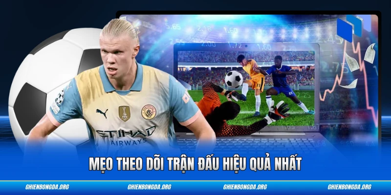 Mẹo theo dõi trận đấu hiệu quả nhất