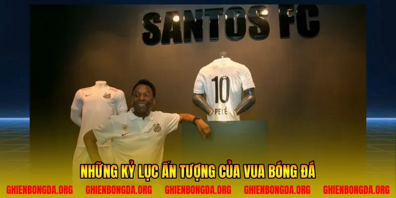 Những kỷ lục ấn tượng của vua bóng đá