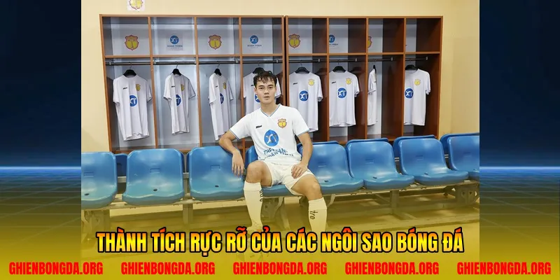 Thành tích rực rỡ của các ngôi sao bóng đá