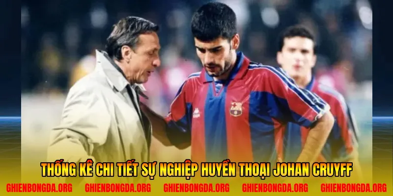 Thống kê chi tiết sự nghiệp huyền thoại Johan Cruyff