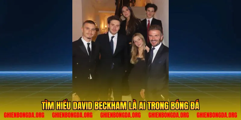Tìm hiểu David Beckham là ai trong bóng đá