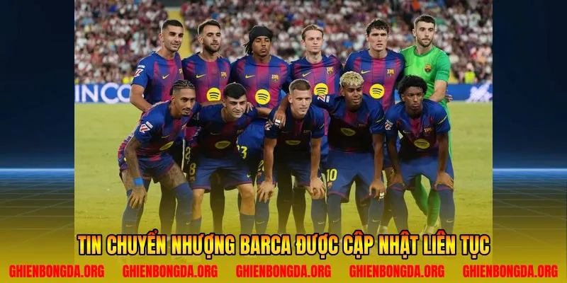 Tin chuyển nhượng Barca được cập nhật liên tục