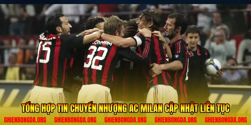 Tổng hợp tin chuyển nhượng ac milan cập nhật liên tục