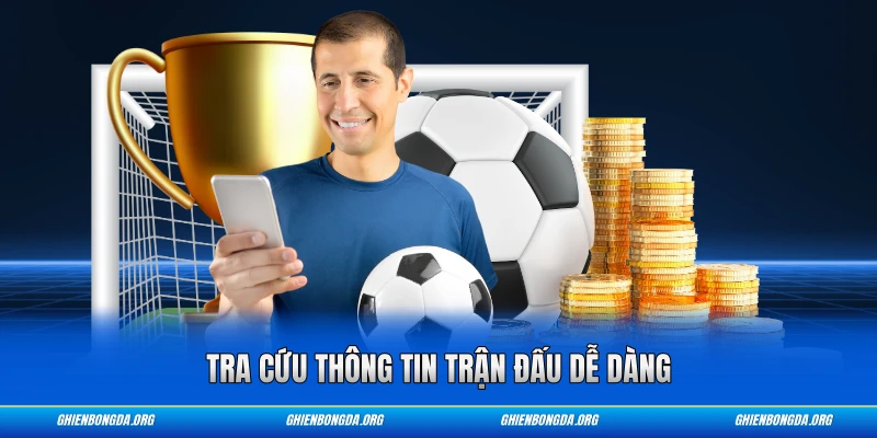 Tra cứu thông tin trận đấu dễ dàng