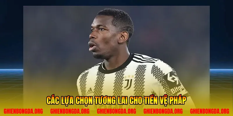 Các lựa chọn tương lai cho tiền vệ Pháp