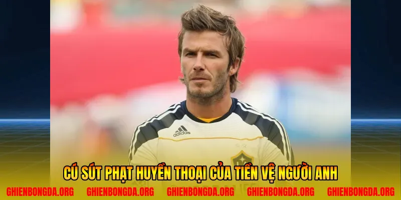 Cú sút phạt huyền thoại của tiền vệ người Anh