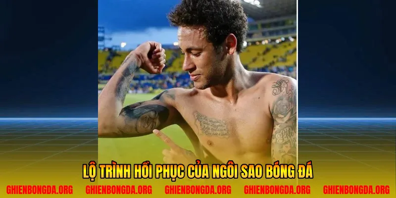 Lộ trình hồi phục của ngôi sao bóng đá