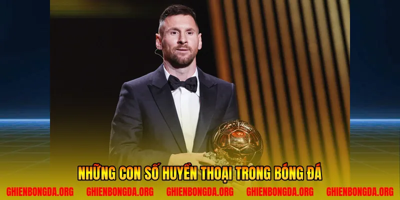 Những con số huyền thoại trong bóng đá