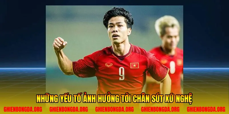 Những yếu tố ảnh hưởng tới chân sút xứ Nghệ